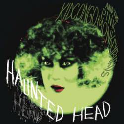 Kid Congo And The Pink Monkey Birds : Haunted Head